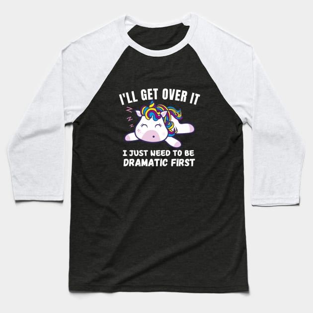 I Just Need To Be Dramatic First - funny Unicorn Baseball T-Shirt by bymetrend